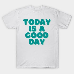 Today is a Good Day - Green T-Shirt